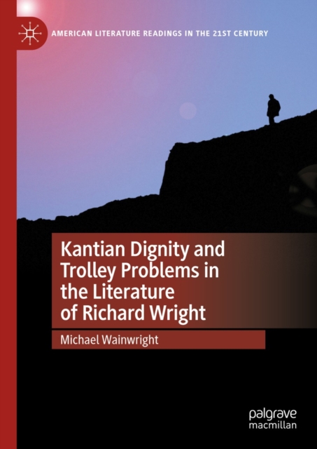 Kantian Dignity and Trolley Problems in the Literature of Richard Wright, EPUB eBook