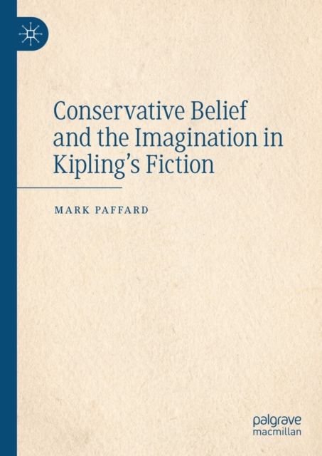 Conservative Belief and the Imagination in Kipling's Fiction, EPUB eBook