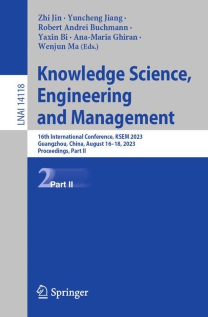 Knowledge Science, Engineering and Management : 16th International Conference, KSEM 2023, Guangzhou, China, August 16-18, 2023, Proceedings, Part II, Paperback / softback Book