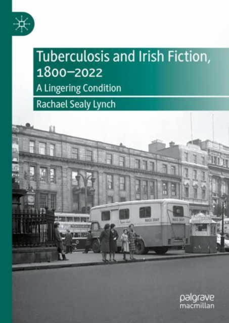 Tuberculosis and Irish Fiction, 1800-2022 : A Lingering Condition, EPUB eBook