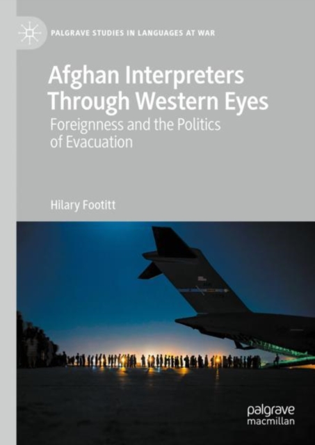 Afghan Interpreters Through Western Eyes : Foreignness and the Politics of Evacuation, Hardback Book
