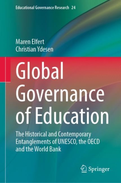 Global Governance of Education : The Historical and Contemporary Entanglements of UNESCO, the OECD and the World Bank, Hardback Book