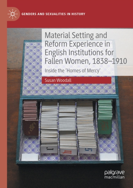 Material Setting and Reform Experience in English Institutions for Fallen Women, 1838-1910 : Inside the 'Homes of Mercy', EPUB eBook