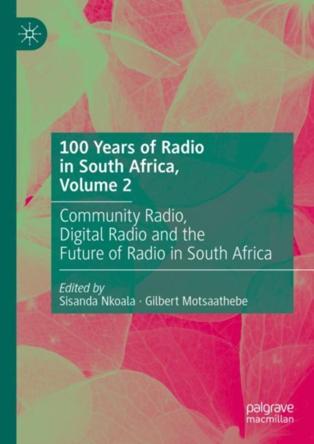 100 Years of Radio in South Africa, Volume 2 : Community Radio, Digital Radio and the Future of Radio in South Africa, Hardback Book