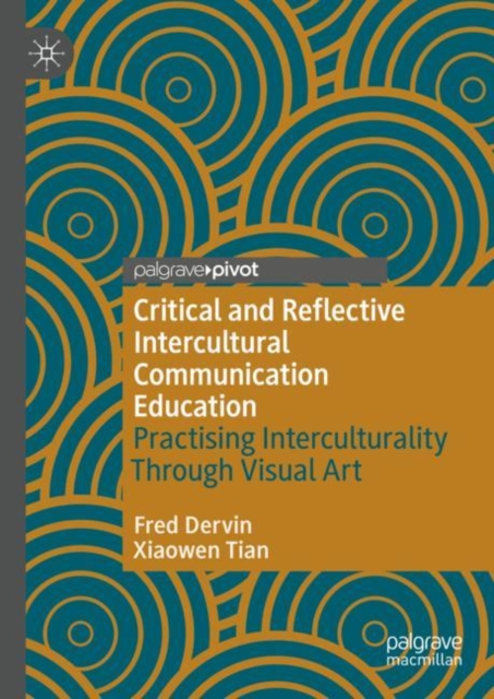 Critical and Reflective Intercultural Communication Education : Practicing Interculturality Through Visual Art, Hardback Book