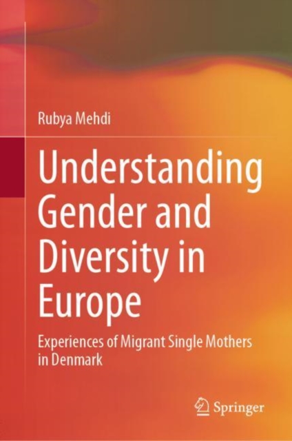 Understanding Gender and Diversity in Europe : Experiences of Migrant Single Mothers in Denmark, EPUB eBook