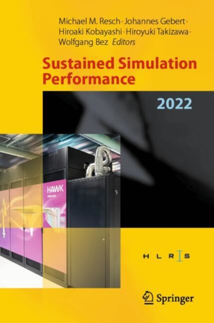 Sustained Simulation Performance 2022 : Proceedings of the Joint Workshop on Sustained Simulation Performance, High-Performance Computing Center Stuttgart (HLRS), University of Stuttgart and Tohoku Un, Hardback Book