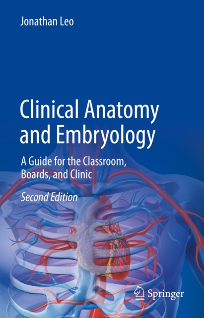 Clinical Anatomy and Embryology : A Guide for the Classroom, Boards, and Clinic, EPUB eBook