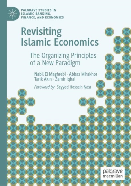 Revisiting Islamic Economics : The Organizing Principles of a New Paradigm, Hardback Book