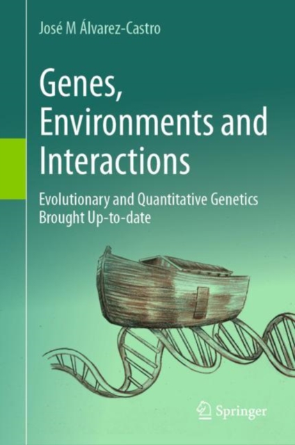Genes, Environments and Interactions : Evolutionary and Quantitative Genetics Brought Up-to-date, Hardback Book