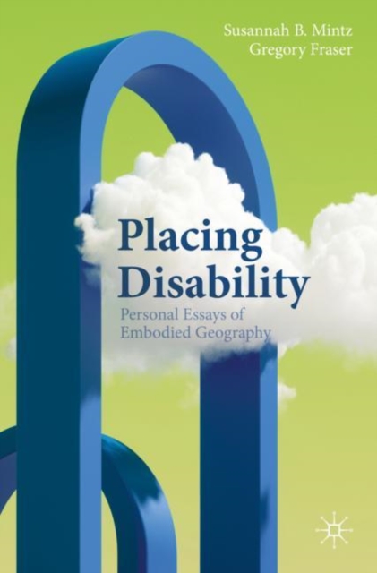 Placing Disability : Personal Essays of Embodied Geography, EPUB eBook