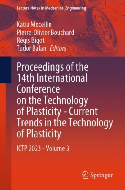 Proceedings of the 14th International Conference on the Technology of Plasticity - Current Trends in the Technology of Plasticity : ICTP 2023 - Volume 3, Paperback / softback Book