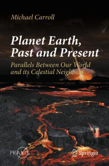 Planet Earth, Past and Present : Parallels Between Our World and its Celestial Neighbors, EPUB eBook