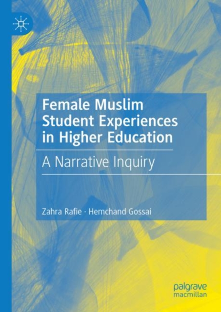 Female Muslim Student Experiences in Higher Education : A Narrative Inquiry, Hardback Book