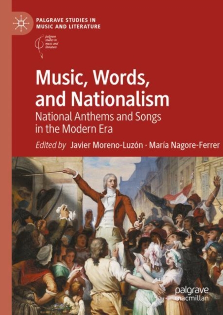 Music, Words, and Nationalism : National Anthems and Songs in the Modern Era, EPUB eBook