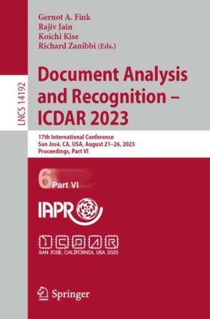 Document Analysis and Recognition - ICDAR 2023 : 17th International Conference, San Jose, CA, USA, August 21-26, 2023, Proceedings, Part VI, Paperback / softback Book