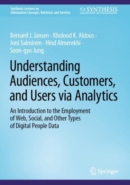 Understanding Audiences, Customers, and Users via Analytics : An Introduction to the Employment of Web, Social, and Other Types of Digital People Data, Hardback Book