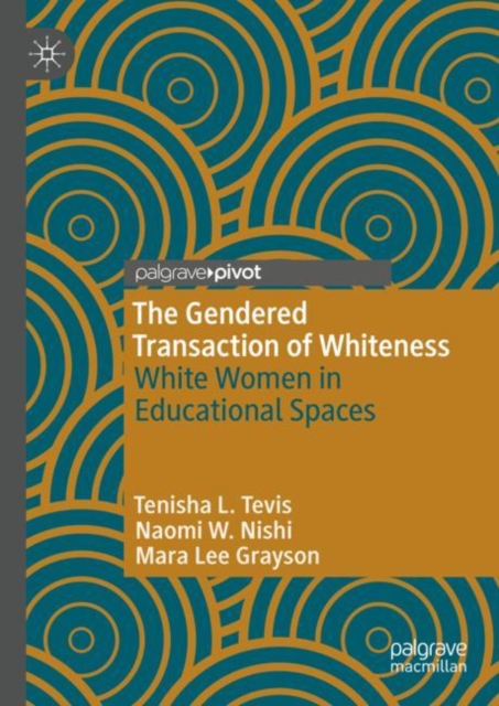 The Gendered Transaction of Whiteness : White Women in Educational Spaces, EPUB eBook