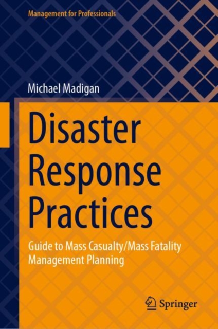 Disaster Response Practices : Guide to Mass Casualty/Mass Fatality Management Planning, Hardback Book