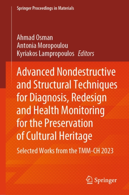 Advanced Nondestructive and Structural Techniques for Diagnosis, Redesign and Health Monitoring for the Preservation of Cultural Heritage : Selected Works from the TMM-CH 2023, EPUB eBook