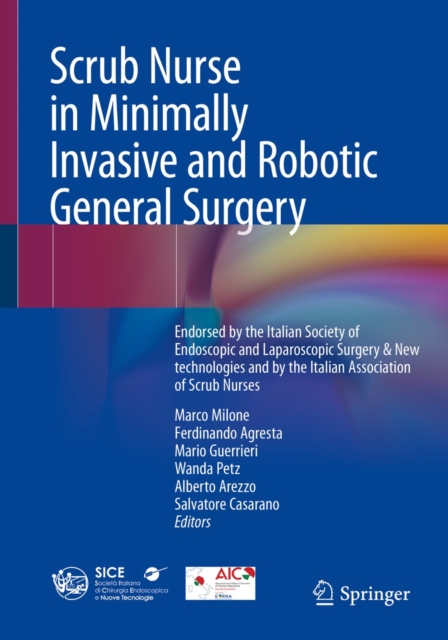 Scrub Nurse in Minimally Invasive and Robotic General Surgery : Endorsed by the Italian Society of Endoscopic and Laparoscopic Surgery & New technologies and by the Italian Association of Scrub Nurses, EPUB eBook
