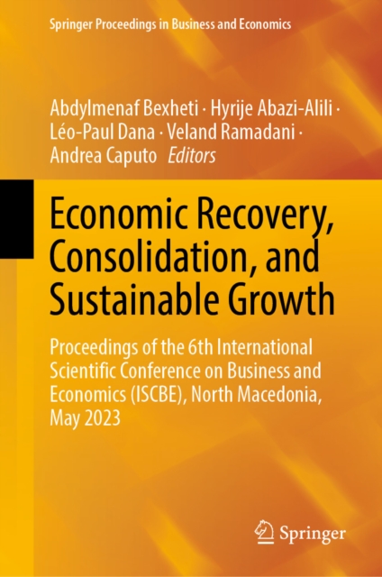 Economic Recovery, Consolidation, and Sustainable Growth : Proceedings of the 6th International Scientific Conference on Business and Economics (ISCBE), North Macedonia, May 2023, EPUB eBook