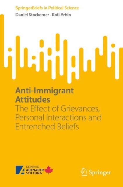 Anti-Immigrant Attitudes : The Effect of Grievances, Personal Interactions and Entrenched Beliefs, EPUB eBook