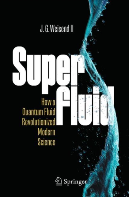 Superfluid : How a Quantum Fluid Revolutionized Modern Science, Paperback / softback Book