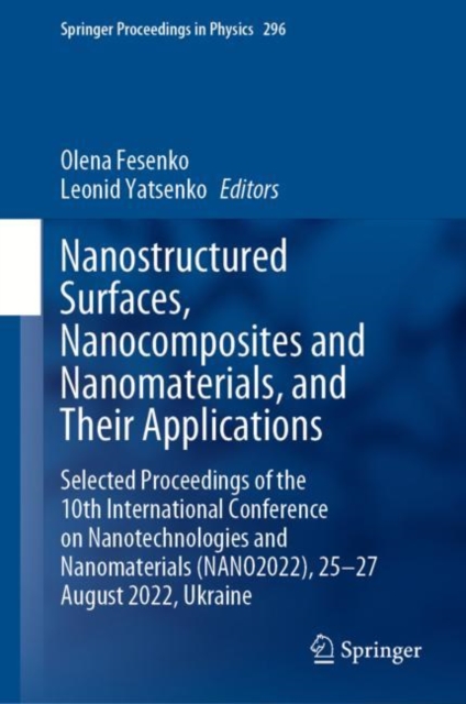 Nanostructured Surfaces, Nanocomposites and Nanomaterials, and Their Applications : Selected Proceedings of the 10th International Conference on Nanotechnologies and Nanomaterials (NANO2022), 25—27 Au, Hardback Book