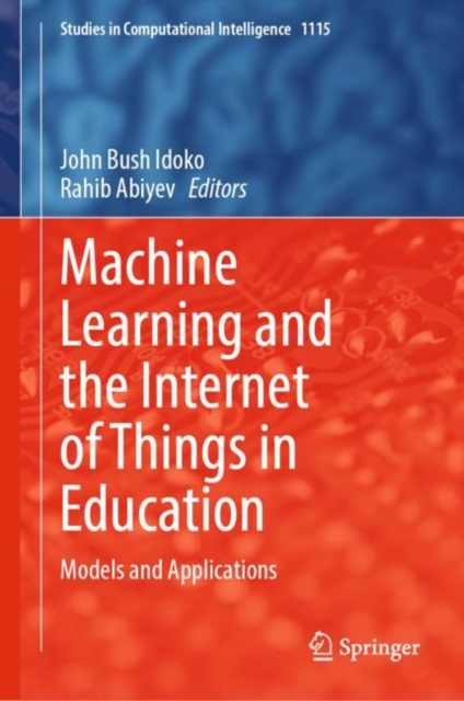 Machine Learning and the Internet of Things in Education : Models and Applications, Hardback Book