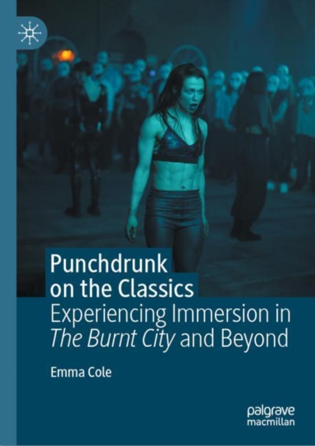 Punchdrunk on the Classics : Experiencing Immersion in The Burnt City and Beyond, Hardback Book