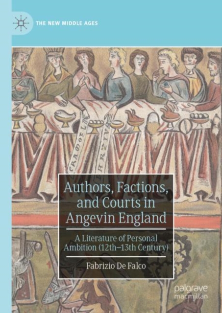 Authors, Factions, and Courts in Angevin England : A Literature of Personal Ambition (12th–13th Century), Hardback Book
