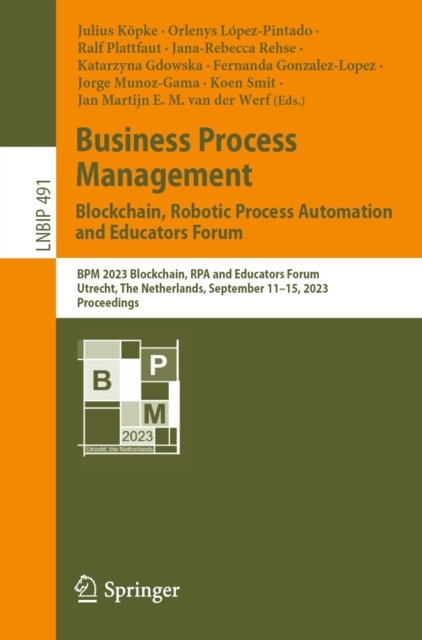 Business Process Management: Blockchain, Robotic Process Automation and Educators Forum : BPM 2023 Blockchain, RPA and Educators Forum, Utrecht, The Netherlands, September 11-15, 2023, Proceedings, EPUB eBook