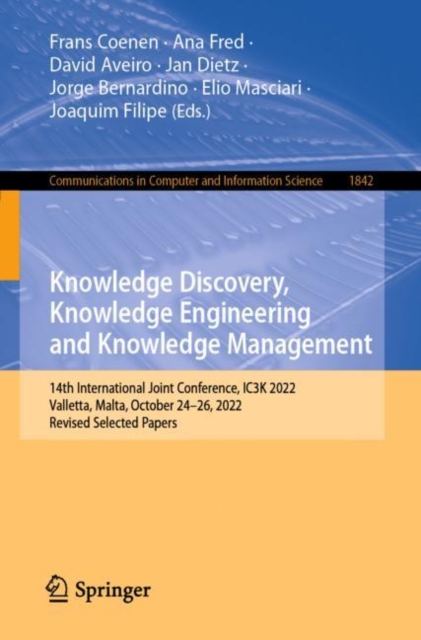 Knowledge Discovery, Knowledge Engineering and Knowledge Management : 14th International Joint Conference, IC3K 2022, Valletta, Malta, October 24-26, 2022, Revised Selected Papers, Paperback / softback Book
