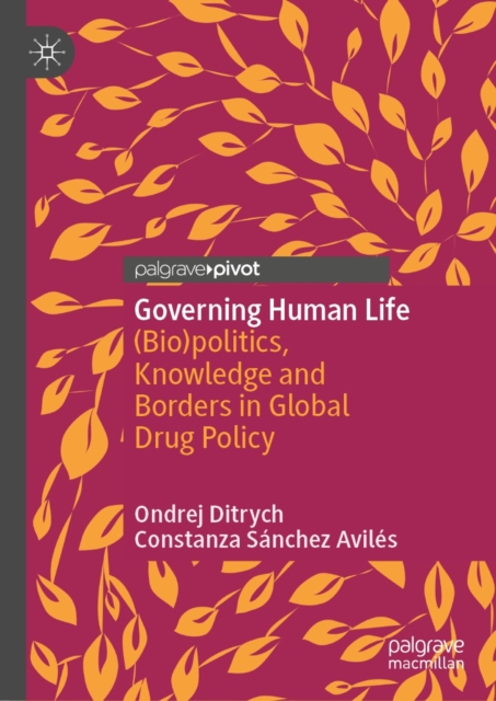 Governing Human Life : (Bio)politics, Knowledge and Borders in Global Drug Policy, EPUB eBook
