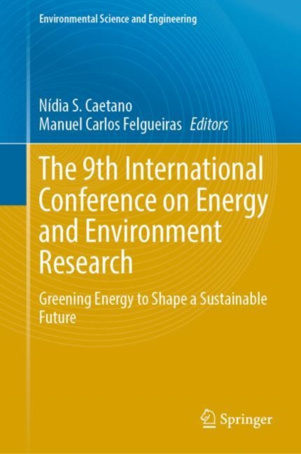 The 9th International Conference on Energy and Environment Research : Greening Energy to Shape a Sustainable Future, Hardback Book
