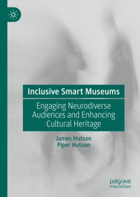Inclusive Smart Museums : Engaging Neurodiverse Audiences and Enhancing Cultural Heritage, Hardback Book
