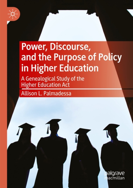 Power, Discourse, and the Purpose of Policy in Higher Education : A Genealogical Study of the Higher Education Act, EPUB eBook