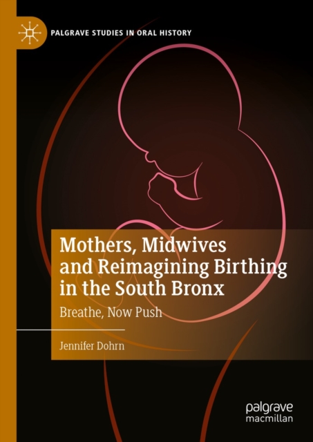 Mothers, Midwives and Reimagining Birthing in the South Bronx : Breathe, Now Push, EPUB eBook
