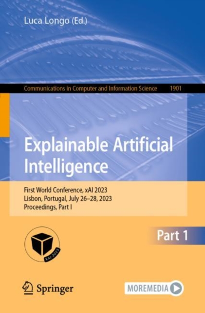 Explainable Artificial Intelligence : First World Conference, xAI 2023, Lisbon, Portugal, July 26–28, 2023, Proceedings, Part I, Paperback / softback Book