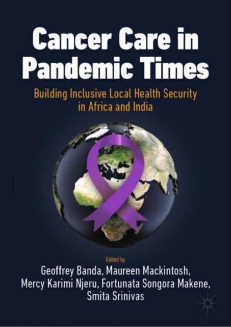 Cancer Care in Pandemic Times: Building Inclusive Local Health Security in Africa and India, Hardback Book