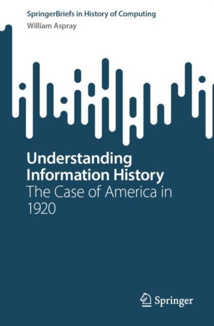 Understanding Information History : The Case of America in 1920, Paperback / softback Book