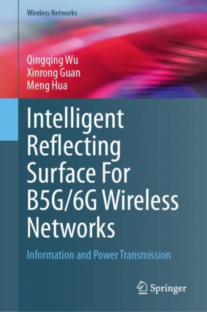 Intelligent Reflecting Surface For B5G/6G Wireless Networks : Information and Power Transmission, Hardback Book