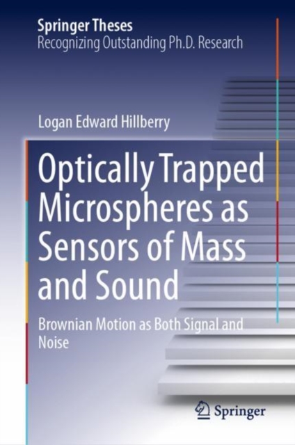 Optically Trapped Microspheres as Sensors of Mass and Sound : Brownian Motion as Both Signal and Noise, Hardback Book