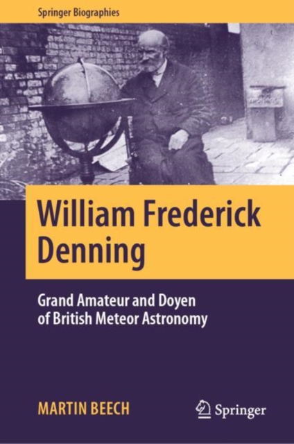 William Frederick Denning : Grand Amateur and Doyen of British Meteor Astronomy, Hardback Book