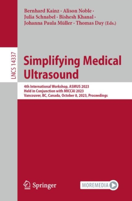 Simplifying Medical Ultrasound : 4th International Workshop, ASMUS 2023, Held in Conjunction with MICCAI 2023, Vancouver, BC, Canada, October 8, 2023, Proceedings, Paperback / softback Book