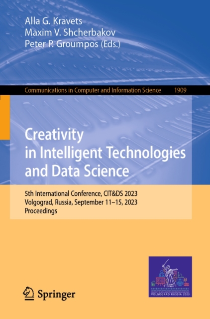 Creativity in Intelligent Technologies and Data Science : 5th International Conference, CIT&DS 2023, Volgograd, Russia, September 11-15, 2023, Proceedings, EPUB eBook