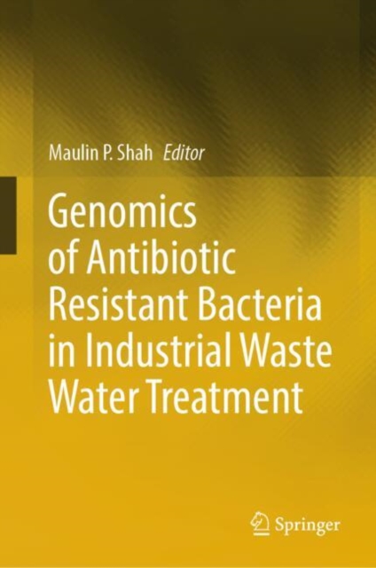 Genomics of Antibiotic Resistant Bacteria in Industrial Waste Water Treatment, Hardback Book