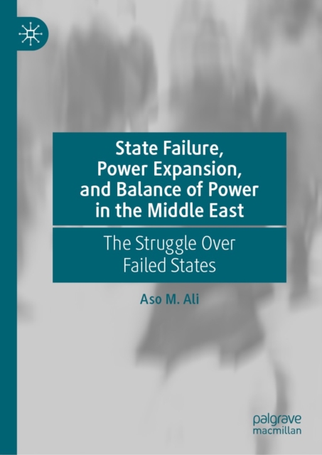 State Failure, Power Expansion, and Balance of Power in the Middle East : The Struggle Over Failed States, EPUB eBook
