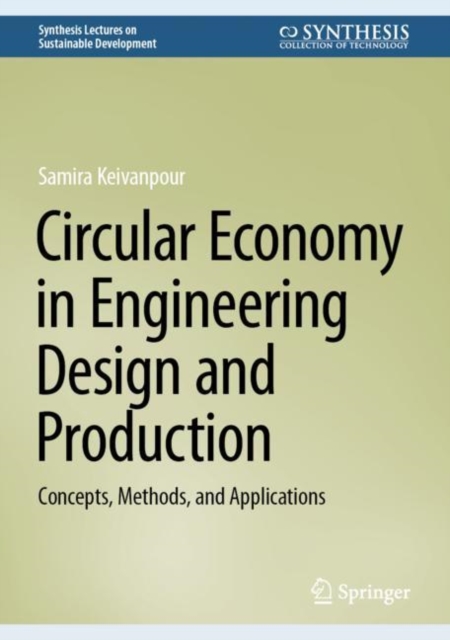 Circular Economy in Engineering Design and Production : Concepts, Methods, and Applications, Hardback Book
